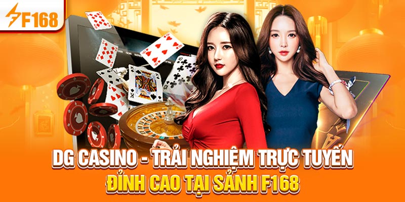 DG Casino - Trải Nghiệm Trực Tuyến Đỉnh Cao Tại F168