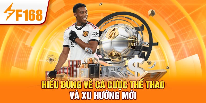 Nhà Cái F168 Giới Thiệu Loại Hình Cá Cược Thể Thao Phổ Biến 2 Hiểu đúng về cá cược thể thao và xu hướng mới