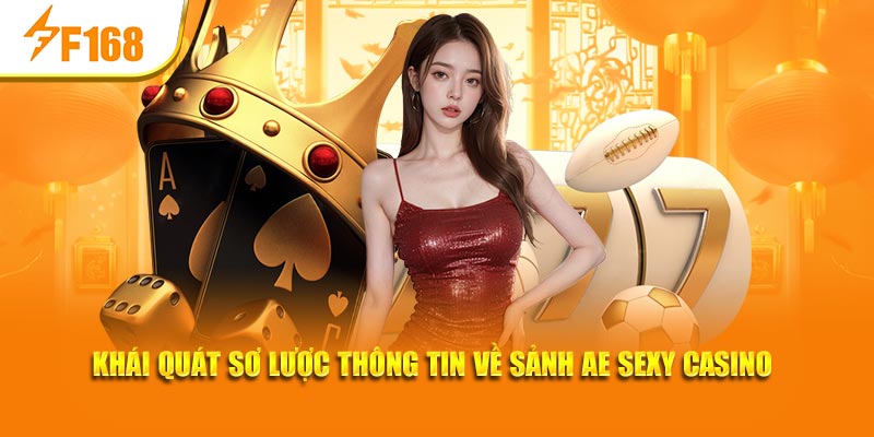AE Sexy Casino - Chơi Bài Đỉnh Cao, Nhanh Thưởng Cực Lớn 2 Khái quát sơ lược thông tin về sảnh AE sexy casino